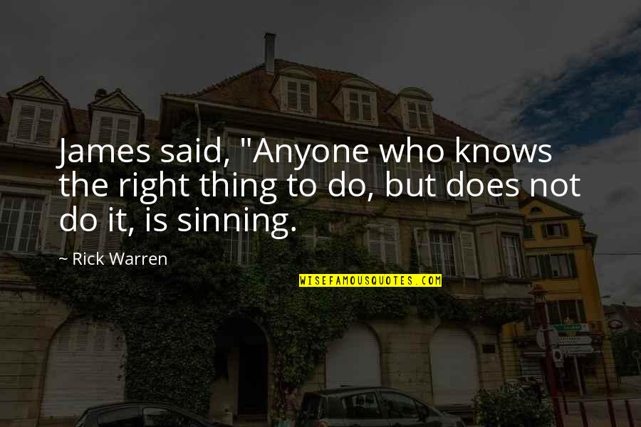 Not Sinning Quotes By Rick Warren: James said, "Anyone who knows the right thing