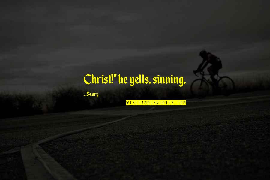 Not Sinning Quotes By Scary: Christ!" he yells, sinning,