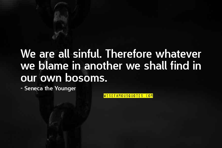 Not Sinning Quotes By Seneca The Younger: We are all sinful. Therefore whatever we blame