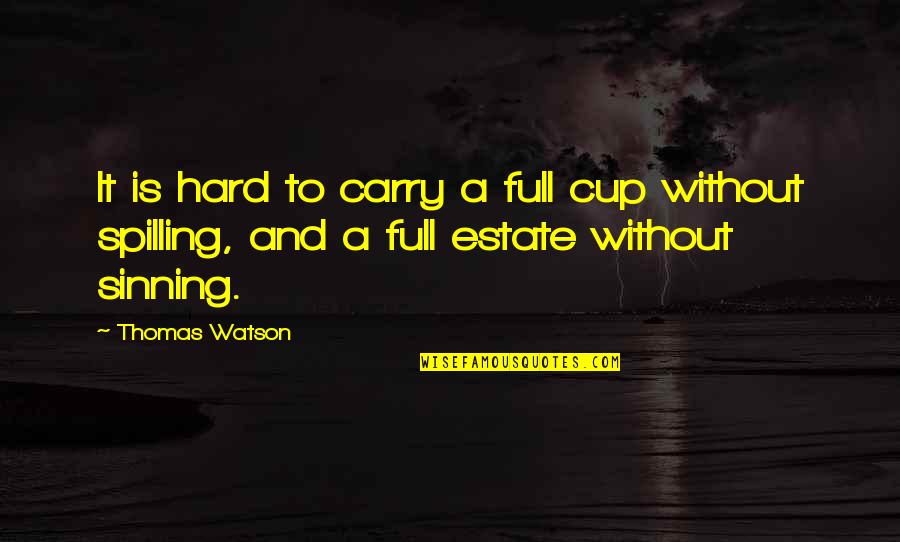 Not Sinning Quotes By Thomas Watson: It is hard to carry a full cup