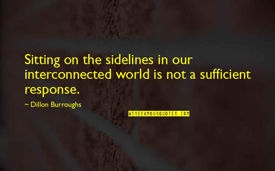 Not Sitting On The Sidelines Quotes By Dillon Burroughs: Sitting on the sidelines in our interconnected world