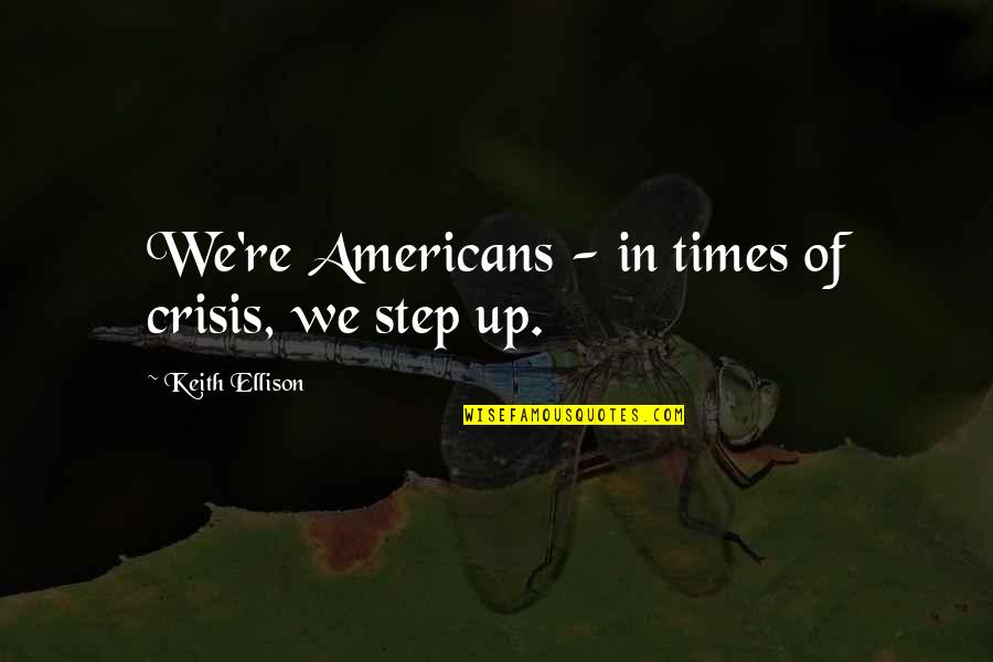 Not Sitting On The Sidelines Quotes By Keith Ellison: We're Americans - in times of crisis, we