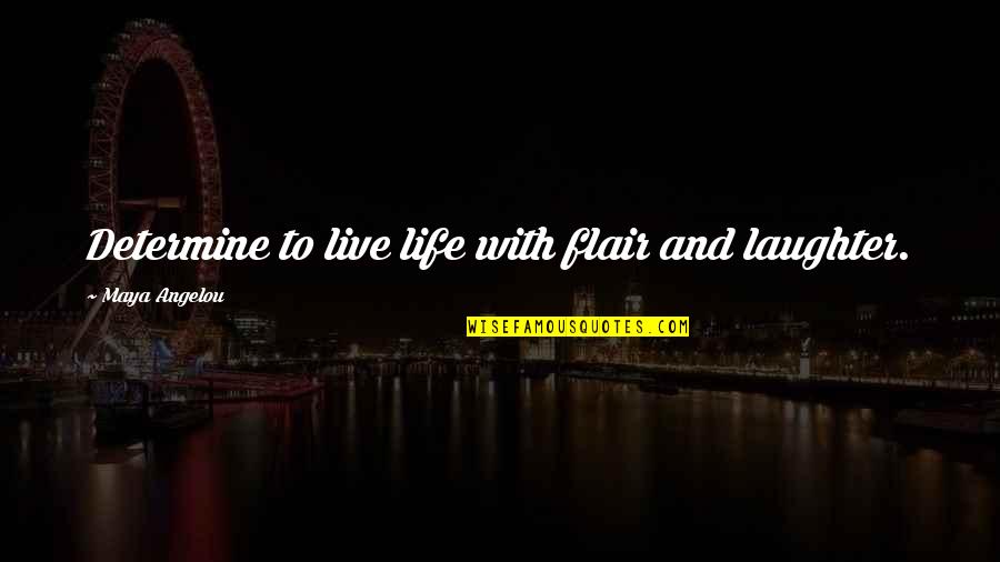 Not Sitting On The Sidelines Quotes By Maya Angelou: Determine to live life with flair and laughter.