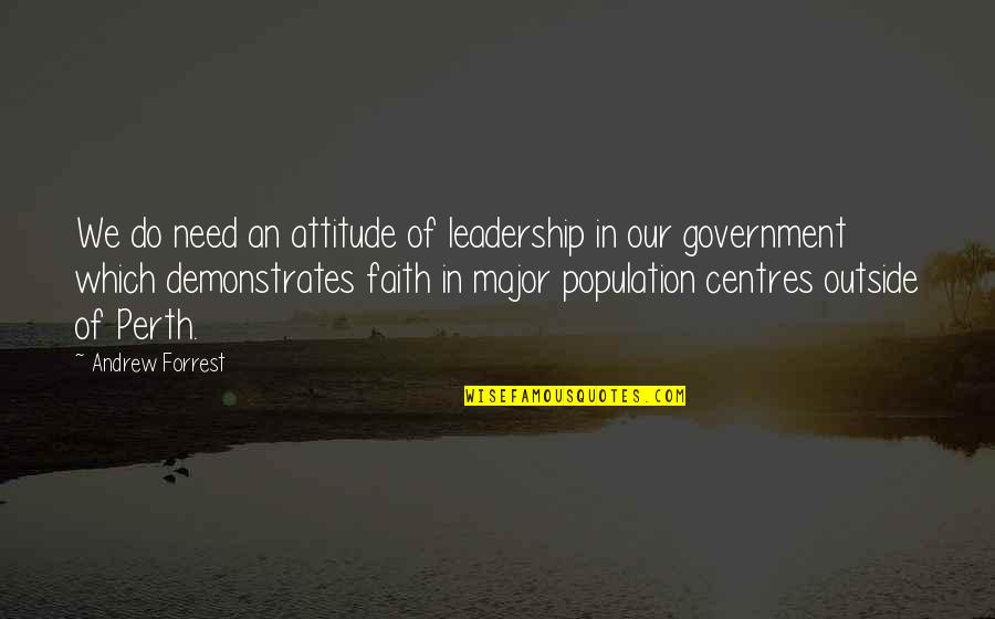 Not Sleeping Around Quotes By Andrew Forrest: We do need an attitude of leadership in