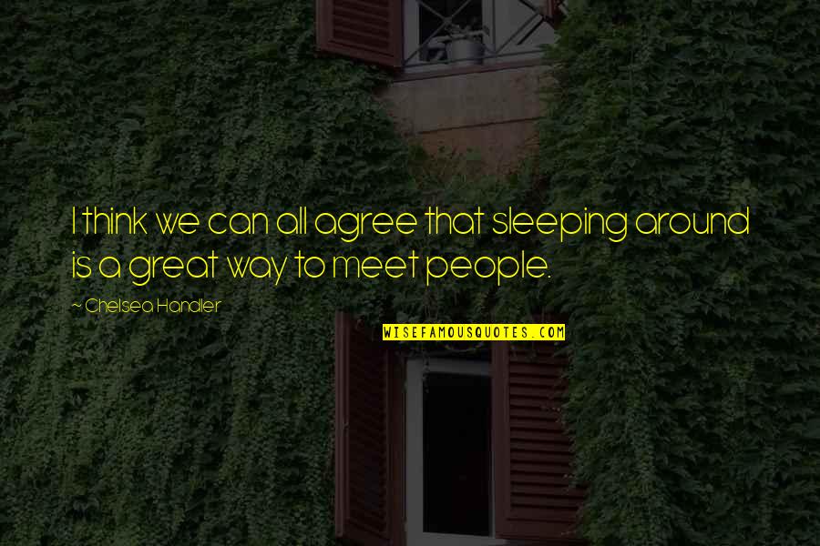 Not Sleeping Around Quotes By Chelsea Handler: I think we can all agree that sleeping