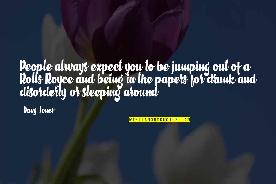 Not Sleeping Around Quotes By Davy Jones: People always expect you to be jumping out