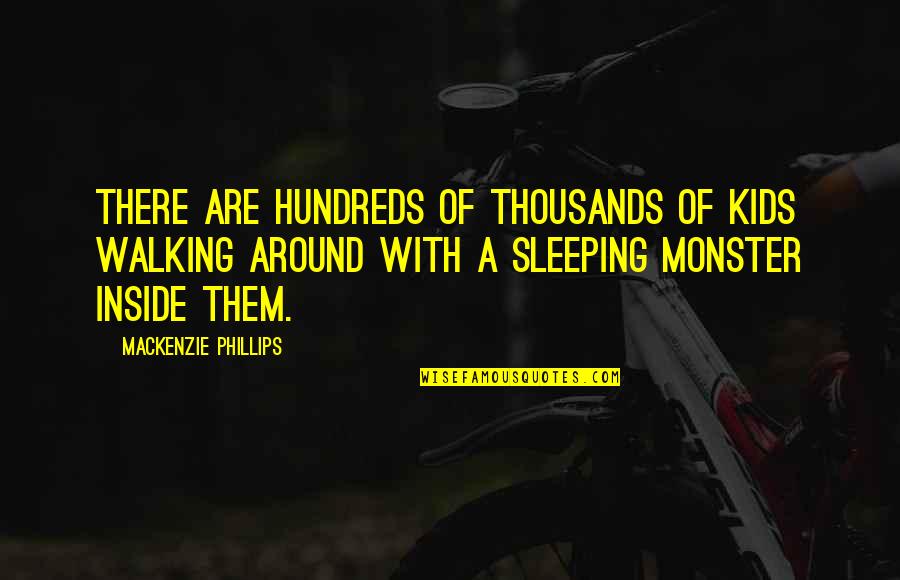 Not Sleeping Around Quotes By Mackenzie Phillips: There are hundreds of thousands of kids walking