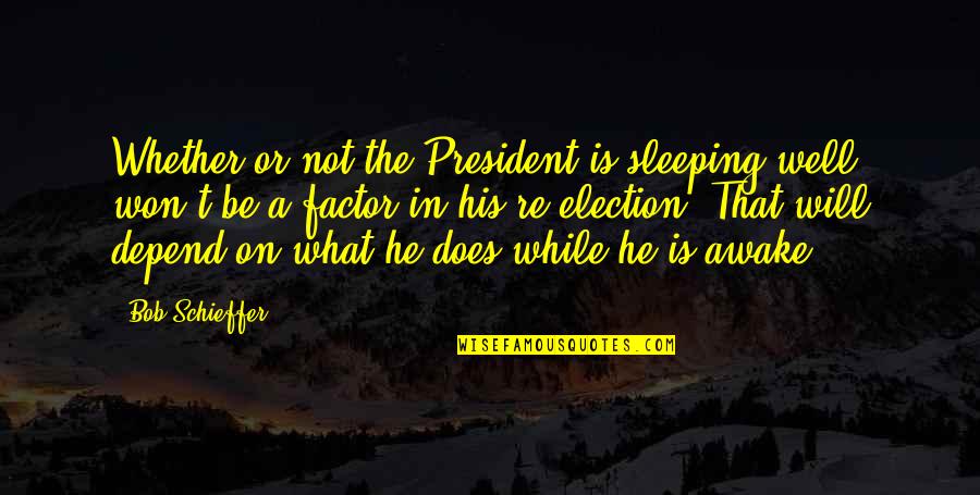 Not Sleeping In Quotes By Bob Schieffer: Whether or not the President is sleeping well