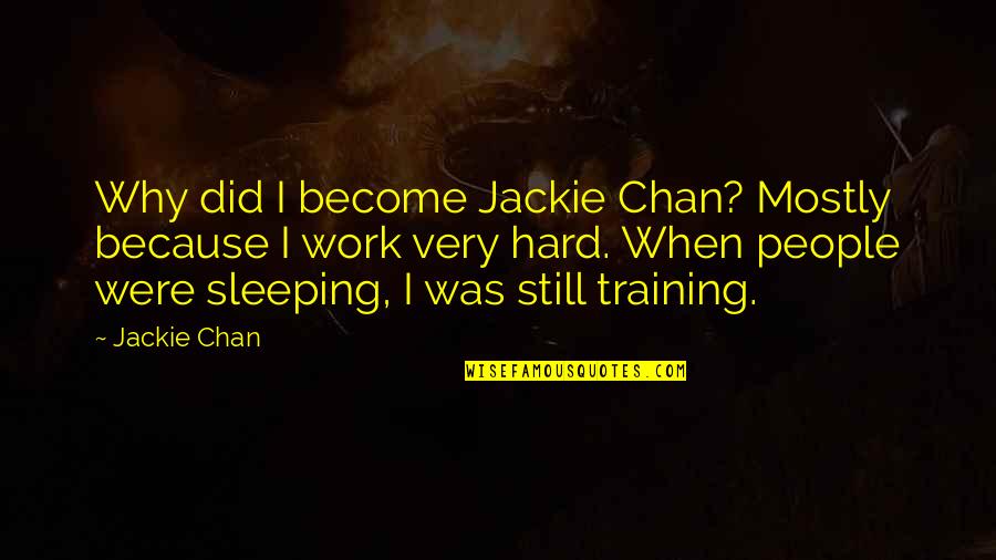 Not Sleeping In Quotes By Jackie Chan: Why did I become Jackie Chan? Mostly because