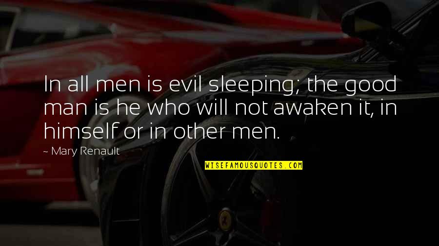 Not Sleeping In Quotes By Mary Renault: In all men is evil sleeping; the good