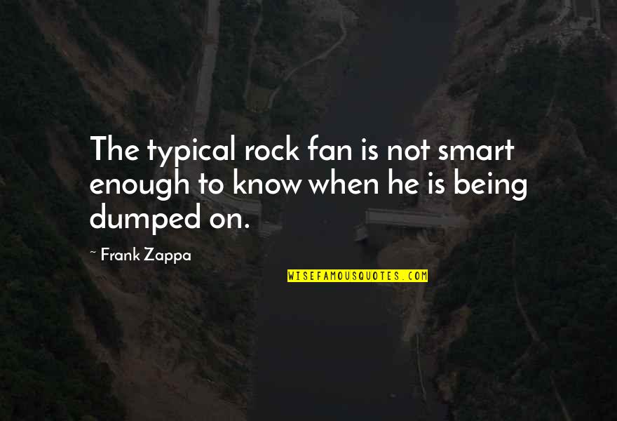 Not Smart Enough Quotes By Frank Zappa: The typical rock fan is not smart enough