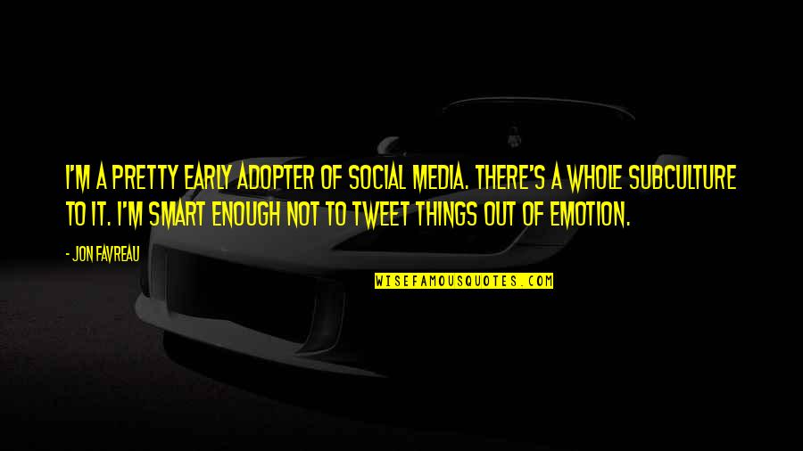 Not Smart Enough Quotes By Jon Favreau: I'm a pretty early adopter of social media.