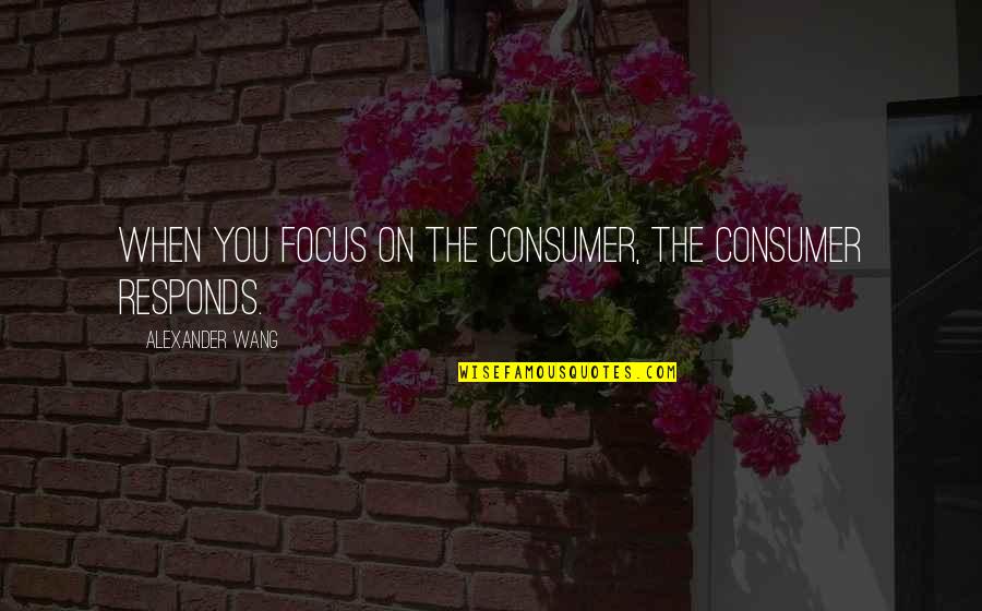 Not Smiling In Pictures Quotes By Alexander Wang: When you focus on the consumer, the consumer