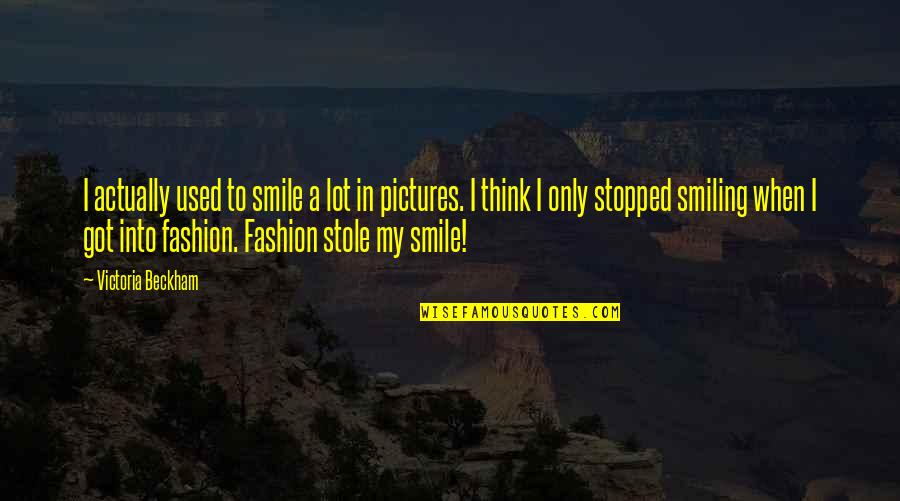 Not Smiling In Pictures Quotes By Victoria Beckham: I actually used to smile a lot in