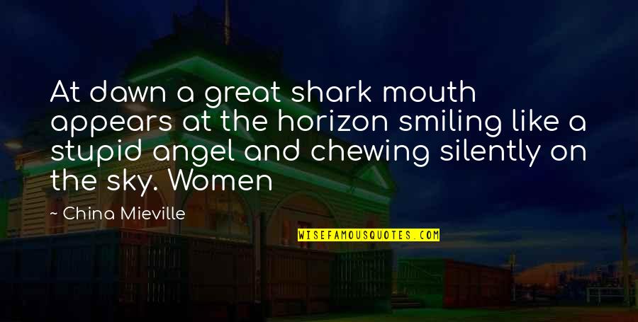 Not Smiling In Quotes By China Mieville: At dawn a great shark mouth appears at