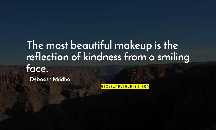 Not Smiling In Quotes By Debasish Mridha: The most beautiful makeup is the reflection of