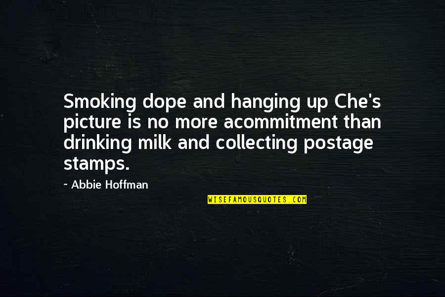 Not Smoking And Drinking Quotes By Abbie Hoffman: Smoking dope and hanging up Che's picture is