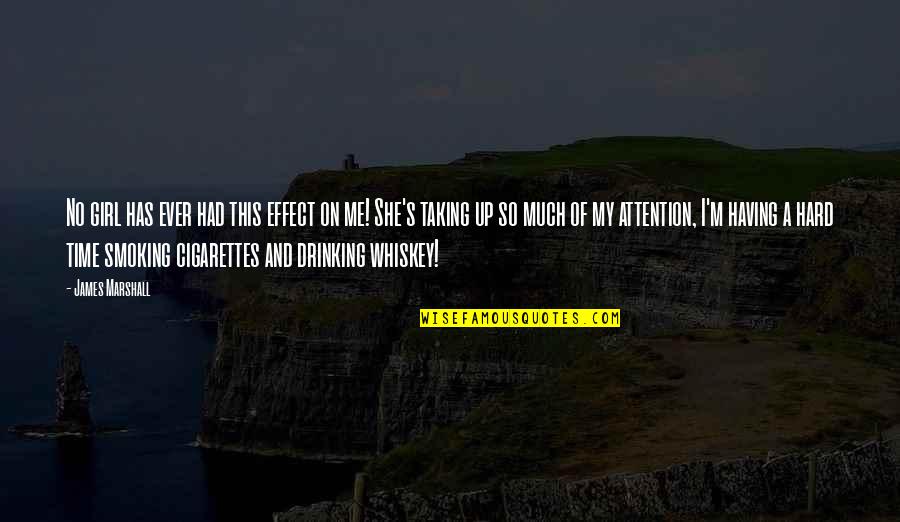 Not Smoking And Drinking Quotes By James Marshall: No girl has ever had this effect on