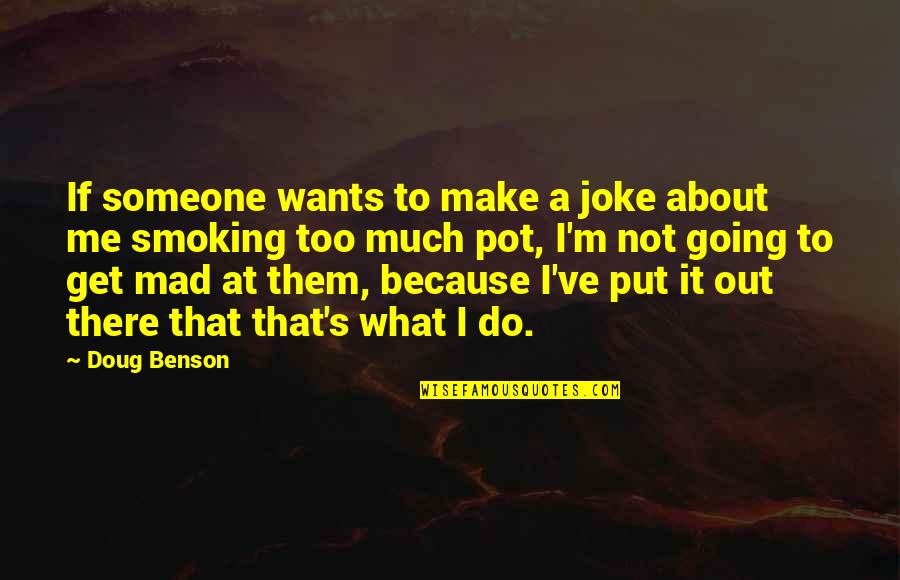 Not Smoking Pot Quotes By Doug Benson: If someone wants to make a joke about