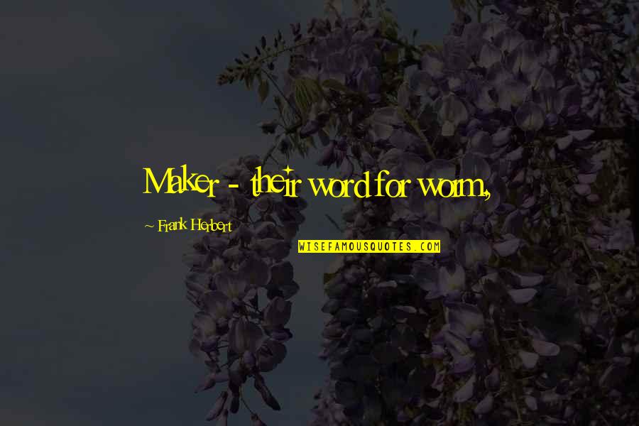 Not Smoking Pot Quotes By Frank Herbert: Maker - their word for worm,