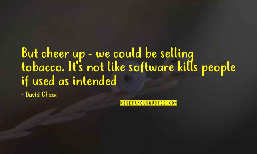 Not Smoking Quotes By David Chase: But cheer up - we could be selling