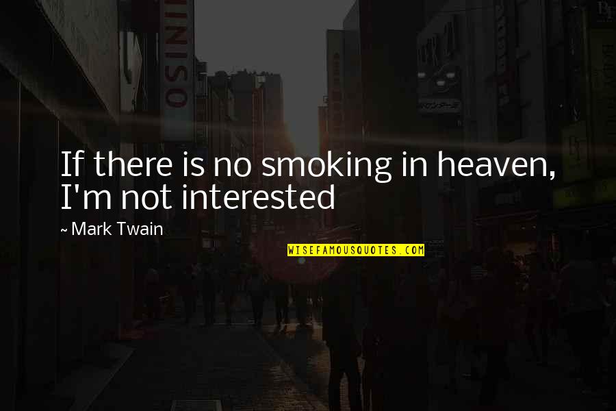 Not Smoking Quotes By Mark Twain: If there is no smoking in heaven, I'm