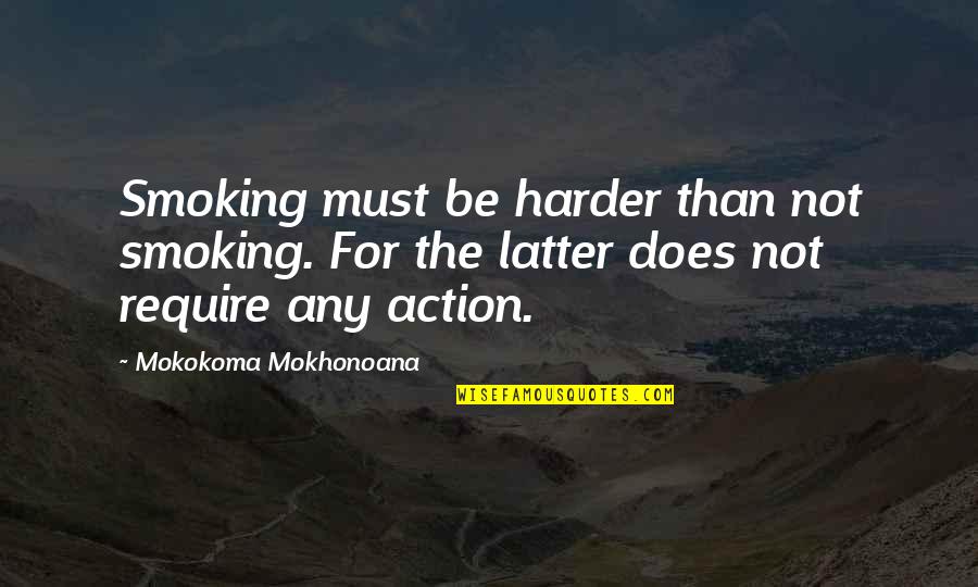 Not Smoking Quotes By Mokokoma Mokhonoana: Smoking must be harder than not smoking. For