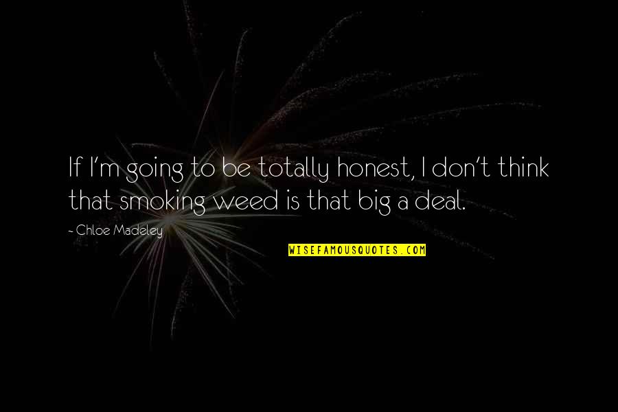 Not Smoking Weed Quotes By Chloe Madeley: If I'm going to be totally honest, I