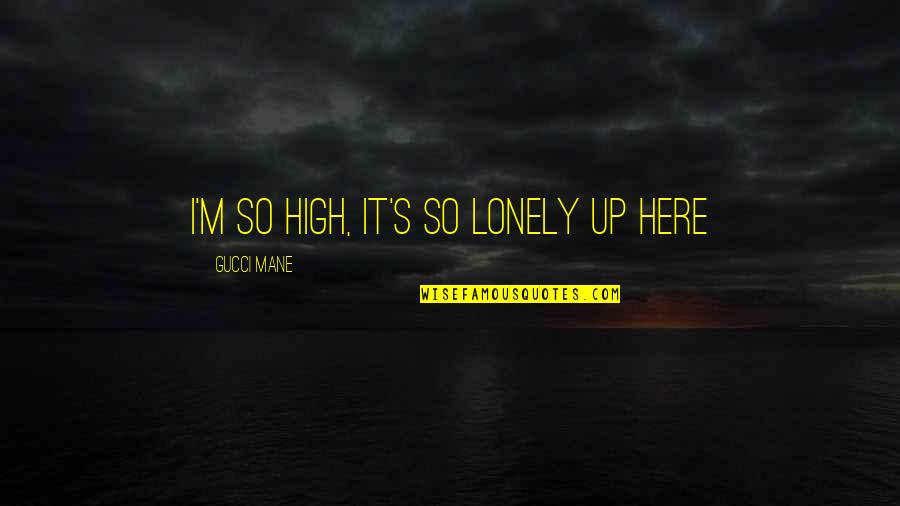 Not Smoking Weed Quotes By Gucci Mane: I'm so high, it's so lonely up here