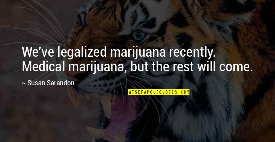 Not Smoking Weed Quotes By Susan Sarandon: We've legalized marijuana recently. Medical marijuana, but the