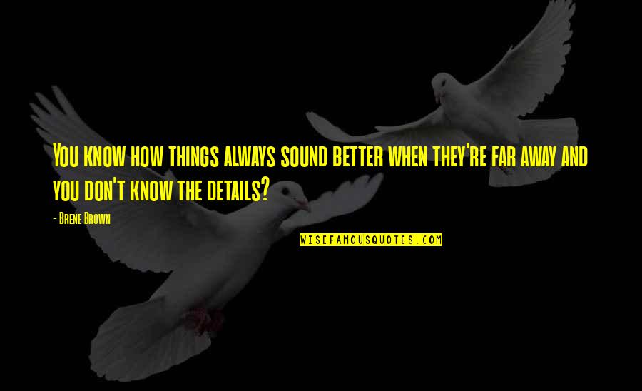 Not So Far Away Quotes By Brene Brown: You know how things always sound better when