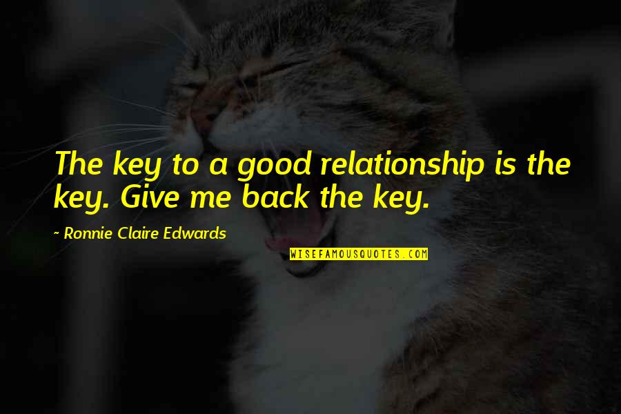 Not So Good Relationship Quotes By Ronnie Claire Edwards: The key to a good relationship is the
