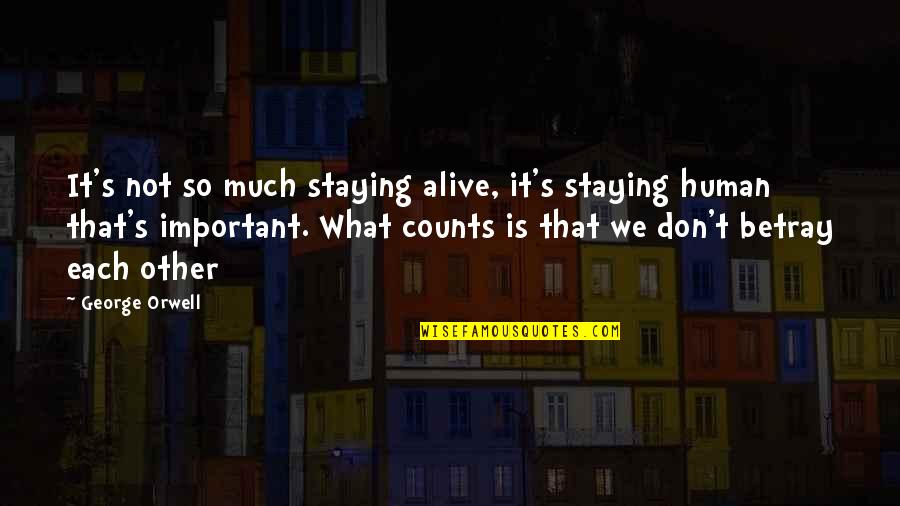 Not So Important Quotes By George Orwell: It's not so much staying alive, it's staying