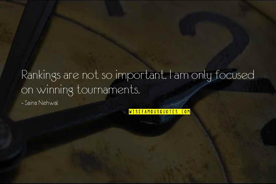 Not So Important Quotes By Saina Nehwal: Rankings are not so important. I am only