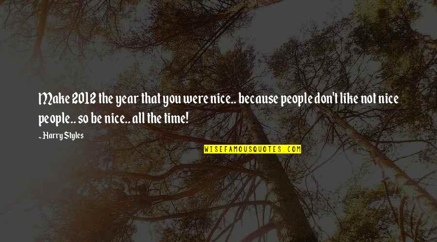 Not So Nice Quotes By Harry Styles: Make 2012 the year that you were nice..