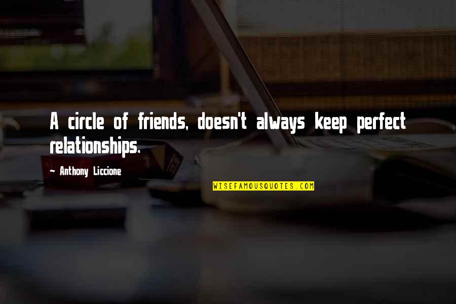Not So Perfect Relationships Quotes By Anthony Liccione: A circle of friends, doesn't always keep perfect