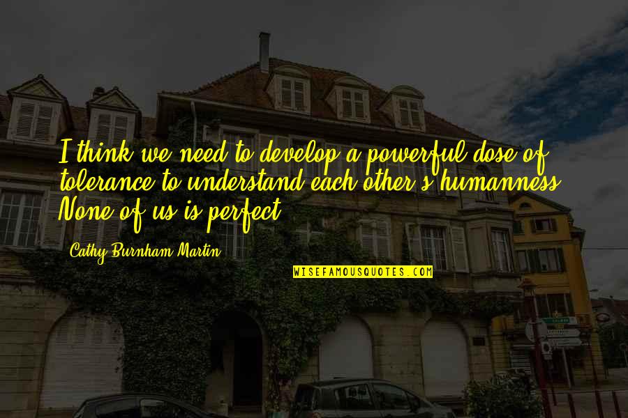 Not So Perfect Relationships Quotes By Cathy Burnham Martin: I think we need to develop a powerful