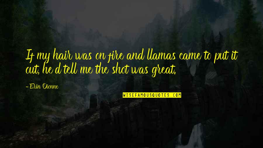Not So Random Quotes By Erin Dionne: If my hair was on fire and llamas Not So Random Quotes By Erin Dionne: If my hair was on fire and llamas