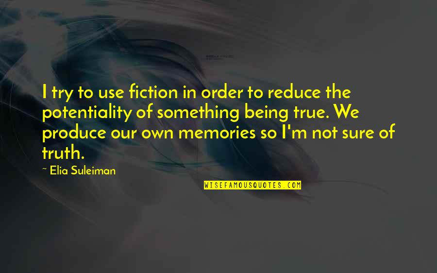 Not So Sure Quotes By Elia Suleiman: I try to use fiction in order to