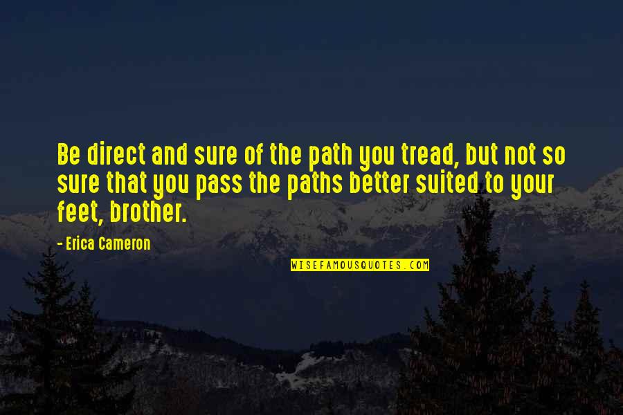 Not So Sure Quotes By Erica Cameron: Be direct and sure of the path you