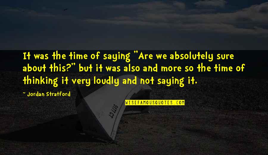 Not So Sure Quotes By Jordan Stratford: It was the time of saying "Are we