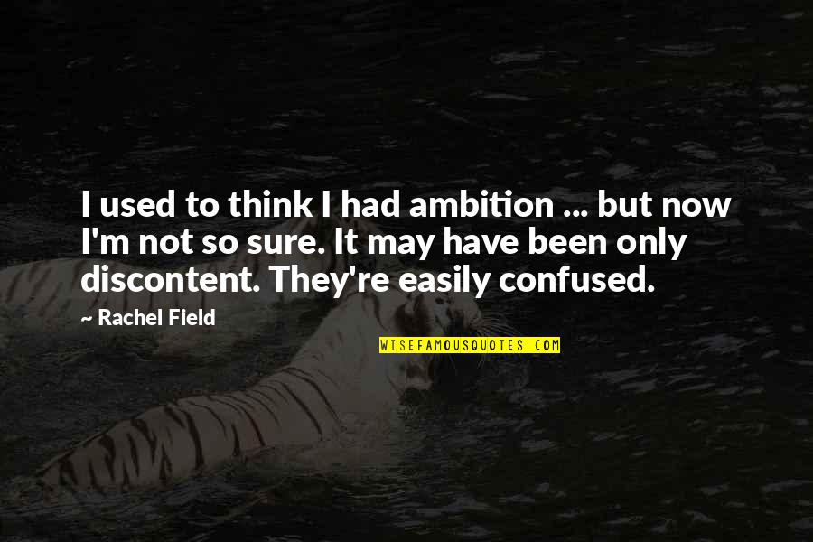 Not So Sure Quotes By Rachel Field: I used to think I had ambition ...