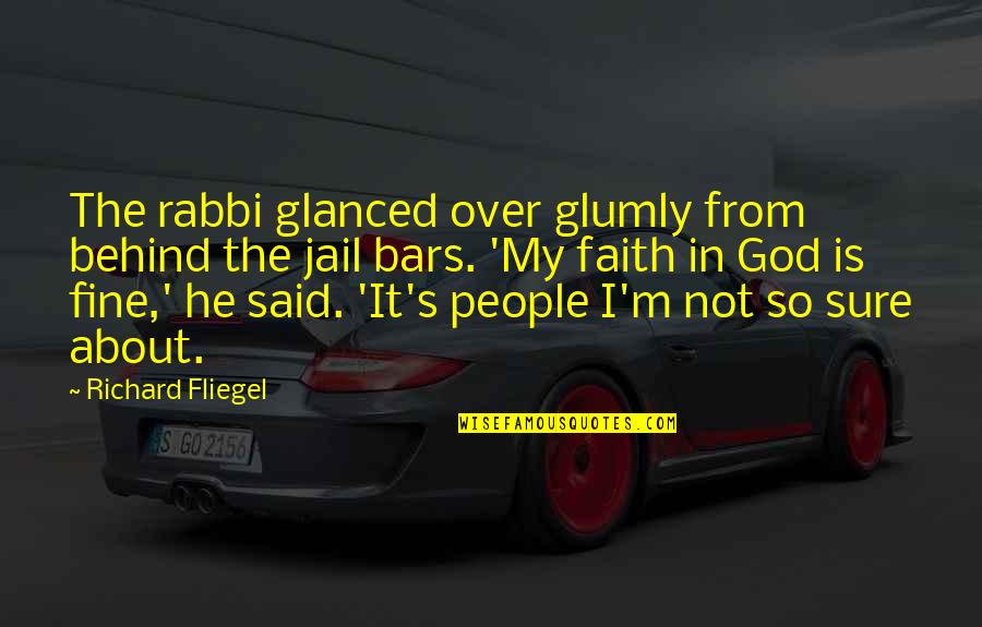Not So Sure Quotes By Richard Fliegel: The rabbi glanced over glumly from behind the