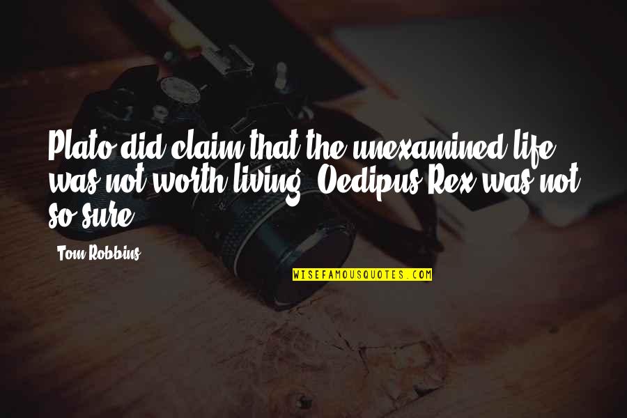 Not So Sure Quotes By Tom Robbins: Plato did claim that the unexamined life was