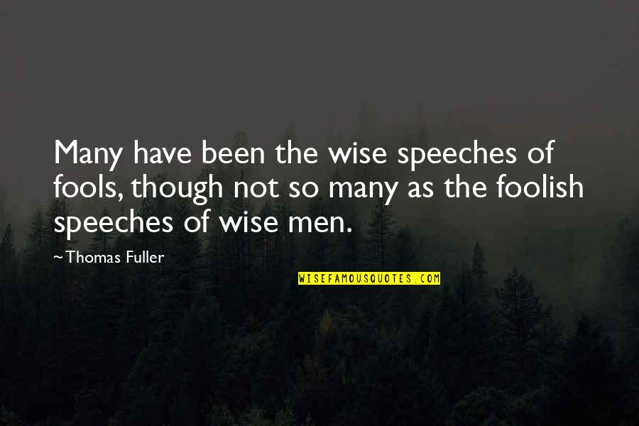 Not So Wise Quotes By Thomas Fuller: Many have been the wise speeches of fools,