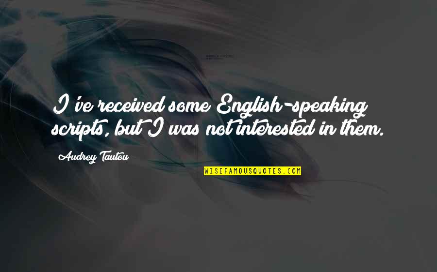 Not Speaking Quotes By Audrey Tautou: I've received some English-speaking scripts, but I was