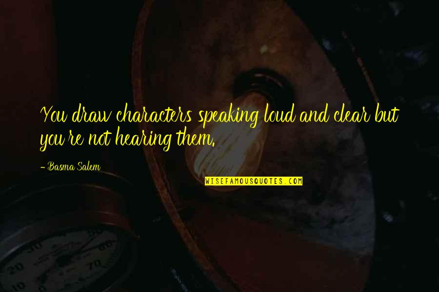 Not Speaking Quotes By Basma Salem: You draw characters speaking loud and clear but