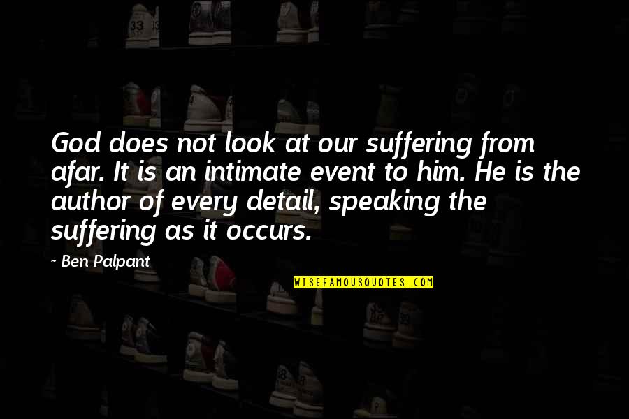 Not Speaking Quotes By Ben Palpant: God does not look at our suffering from