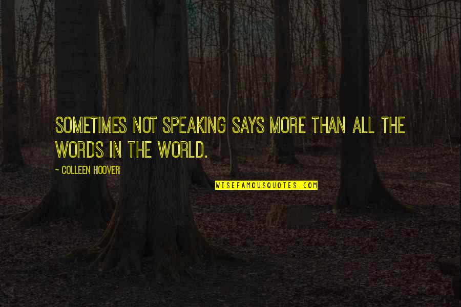 Not Speaking Quotes By Colleen Hoover: Sometimes not speaking says more than all the