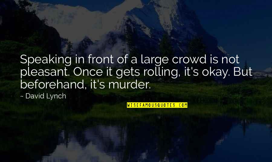 Not Speaking Quotes By David Lynch: Speaking in front of a large crowd is